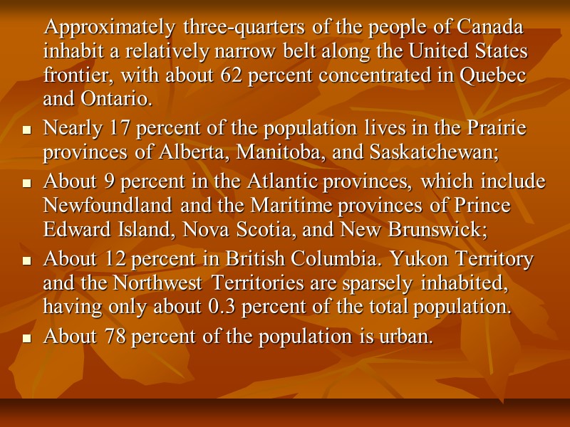 Approximately three-quarters of the people of Canada inhabit a relatively narrow belt along the